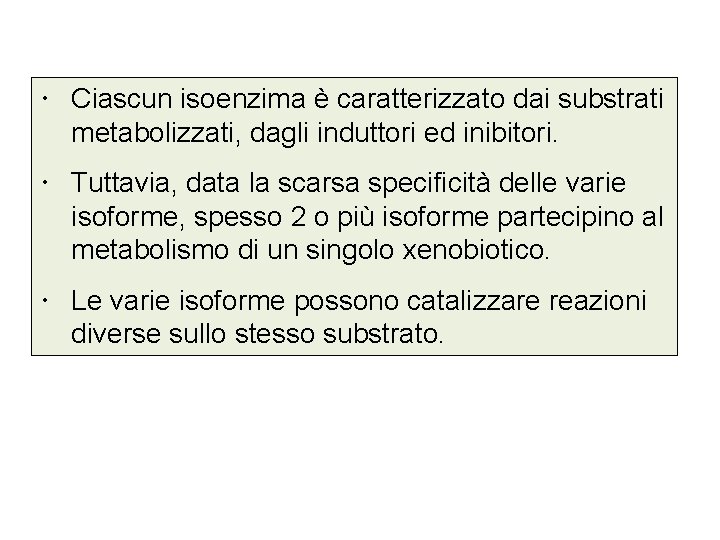  Ciascun isoenzima è caratterizzato dai substrati metabolizzati, dagli induttori ed inibitori. Tuttavia, data