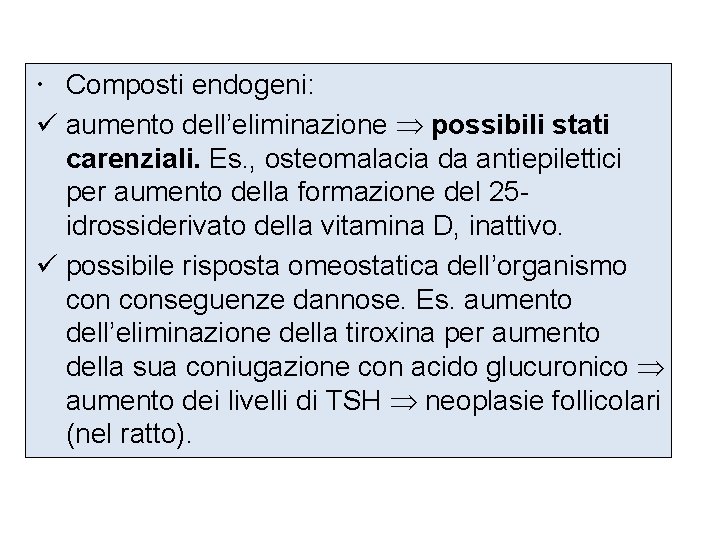  Composti endogeni: ü aumento dell’eliminazione possibili stati carenziali. Es. , osteomalacia da antiepilettici