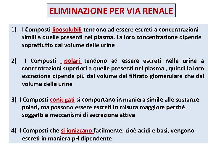 ELIMINAZIONE PER VIA RENALE 1) I Composti liposolubili tendono ad essere escreti a concentrazioni