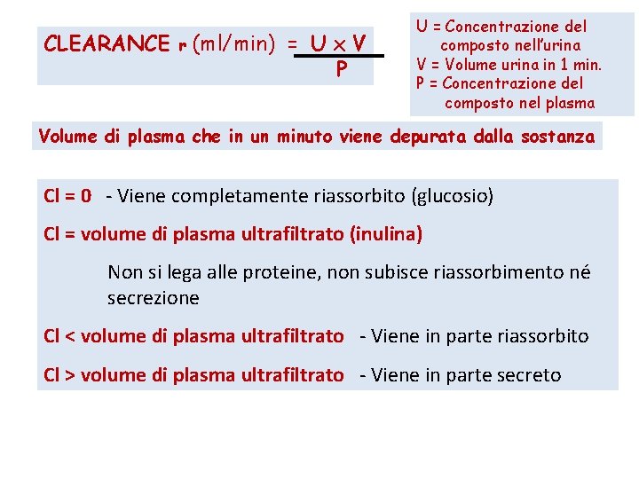 CLEARANCE r (ml/min) = Ux. V P U = Concentrazione del composto nell’urina V