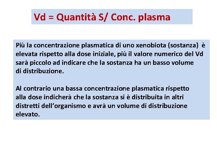 Vd = Quantità S/ Conc. plasma Più la concentrazione plasmatica di uno xenobiota (sostanza)