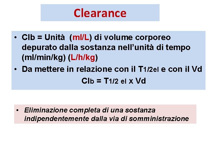 Clearance • Clb = Unità (ml/L) di volume corporeo depurato dalla sostanza nell’unità di