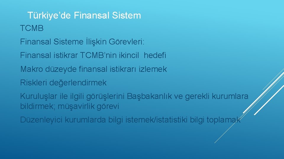 Türkiye’de Finansal Sistem TCMB Finansal Sisteme İlişkin Görevleri: Finansal istikrar TCMB’nin ikincil hedefi Makro