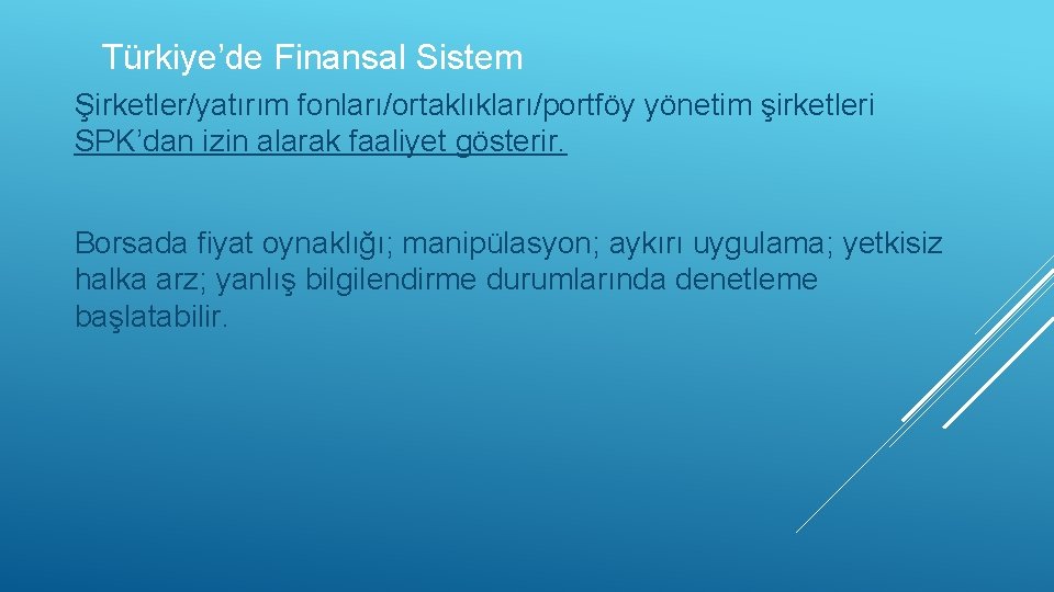 Türkiye’de Finansal Sistem Şirketler/yatırım fonları/ortaklıkları/portföy yönetim şirketleri SPK’dan izin alarak faaliyet gösterir. Borsada fiyat