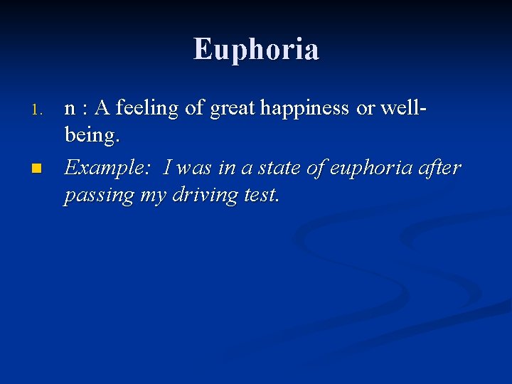 Euphoria 1. n n : A feeling of great happiness or wellbeing. Example: I