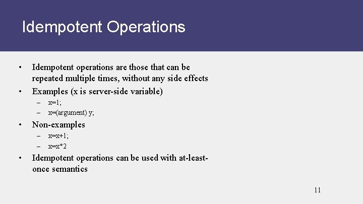 Idempotent Operations • • Idempotent operations are those that can be repeated multiple times,