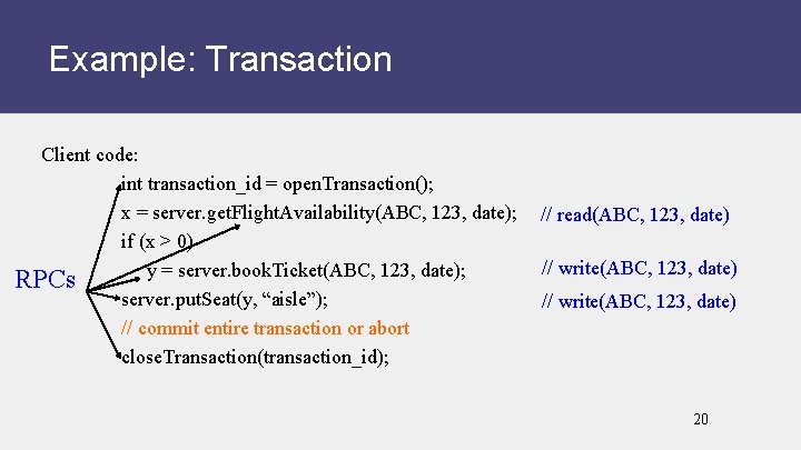 Example: Transaction Client code: int transaction_id = open. Transaction(); x = server. get. Flight.