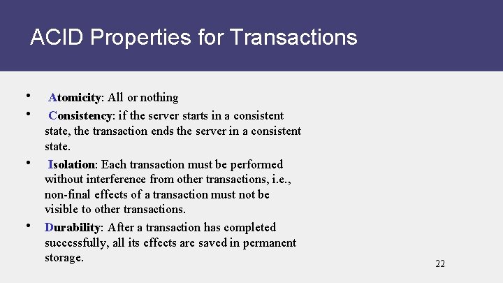 ACID Properties for Transactions • • Atomicity: All or nothing Consistency: if the server