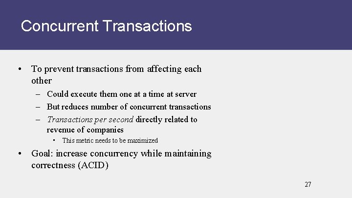 Concurrent Transactions • To prevent transactions from affecting each other – Could execute them