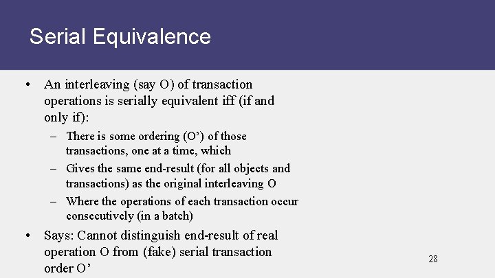 Serial Equivalence • An interleaving (say O) of transaction operations is serially equivalent iff