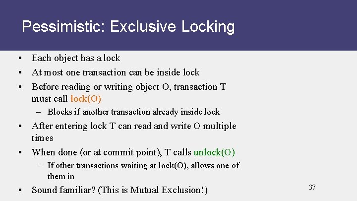 Pessimistic: Exclusive Locking • Each object has a lock • At most one transaction