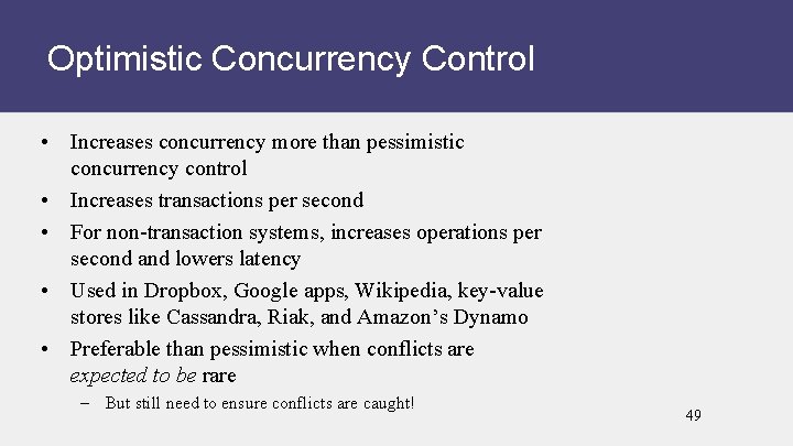Optimistic Concurrency Control • Increases concurrency more than pessimistic concurrency control • Increases transactions
