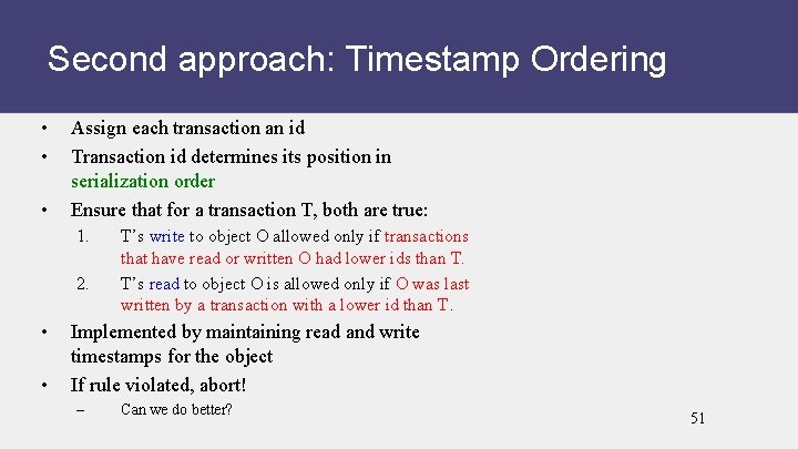 Second approach: Timestamp Ordering • • • Assign each transaction an id Transaction id