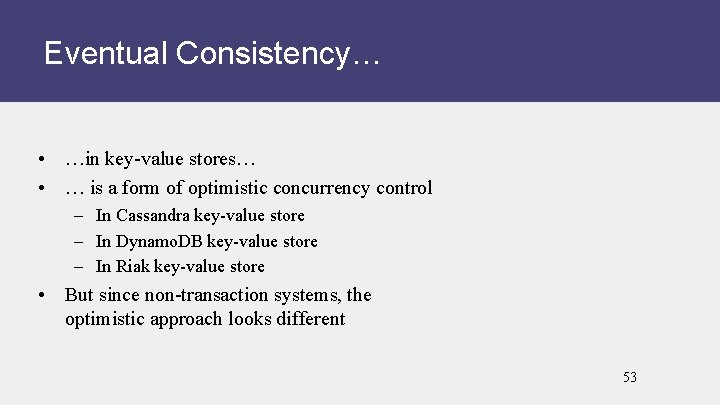 Eventual Consistency… • …in key-value stores… • … is a form of optimistic concurrency