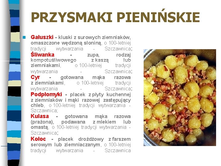 PRZYSMAKI PIENIŃSKIE Gałuszki - kluski z surowych ziemniaków, omaszczone wędzoną słoniną, o 100 -letniej