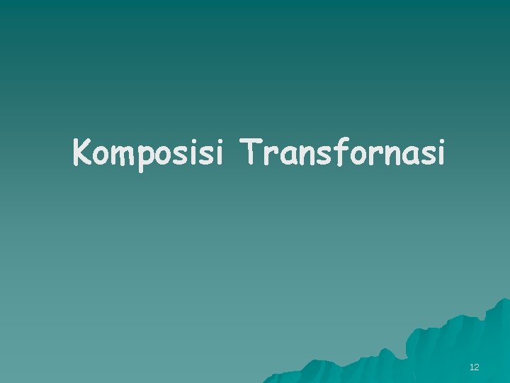 Komposisi Transfornasi 12 