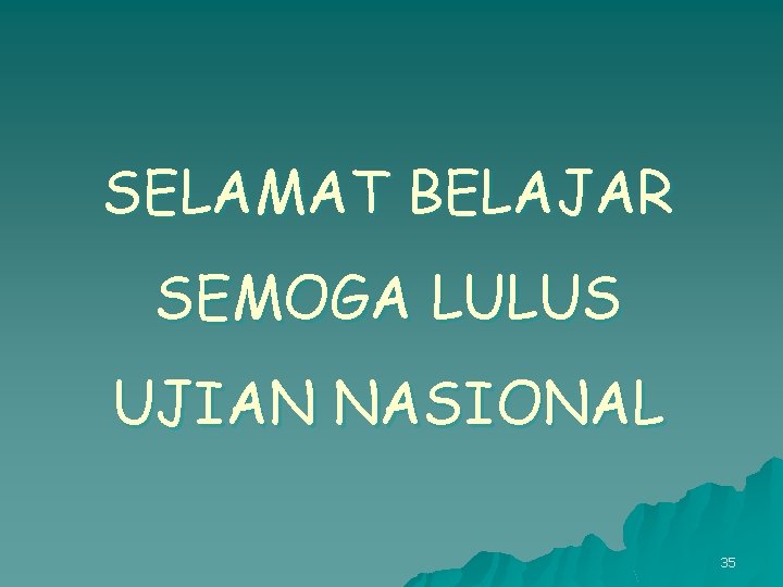 SELAMAT BELAJAR SEMOGA LULUS UJIAN NASIONAL 35 