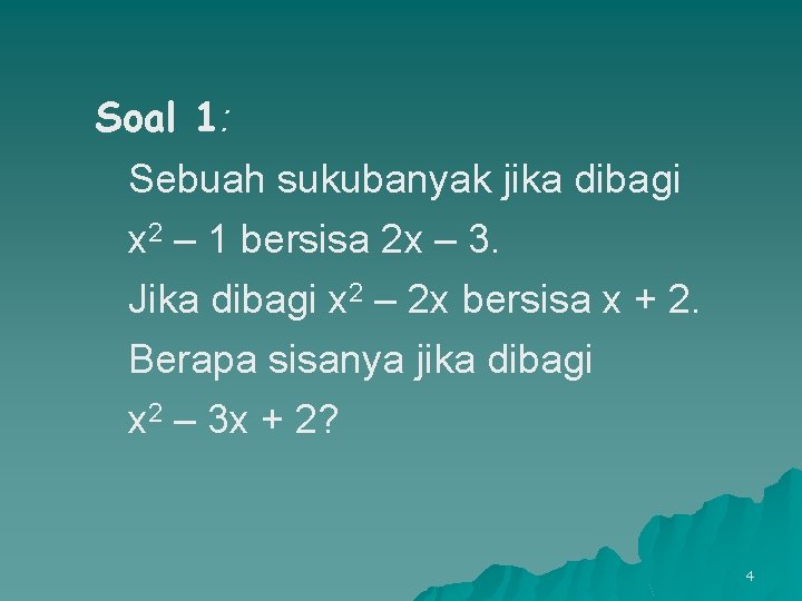 Soal 1: Sebuah sukubanyak jika dibagi x 2 – 1 bersisa 2 x –