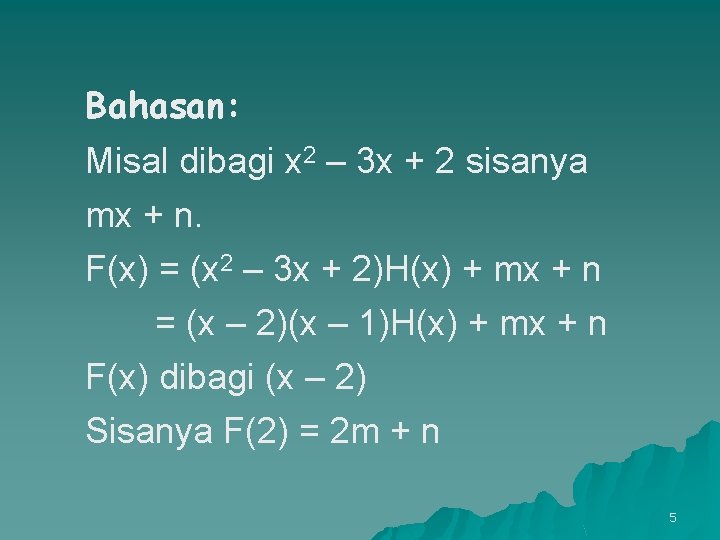 Bahasan: Misal dibagi x 2 – 3 x + 2 sisanya mx + n.