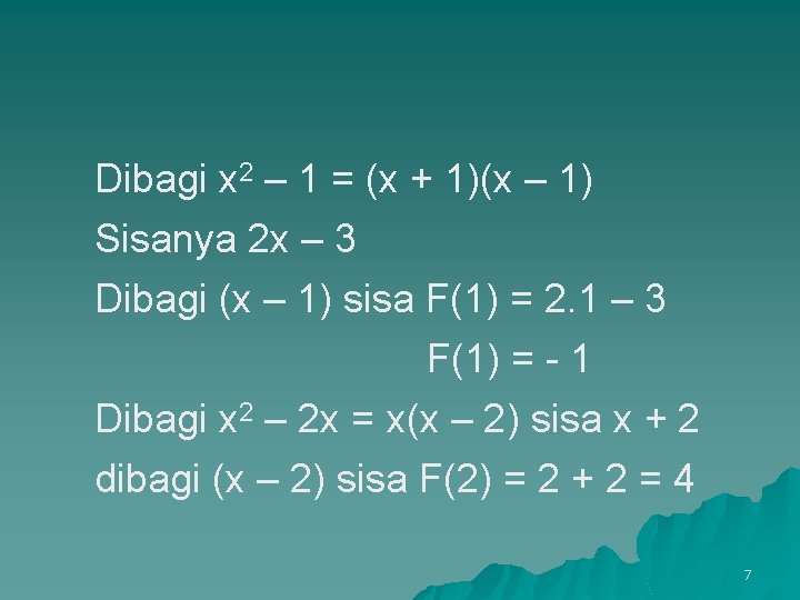 Dibagi x 2 – 1 = (x + 1)(x – 1) Sisanya 2 x