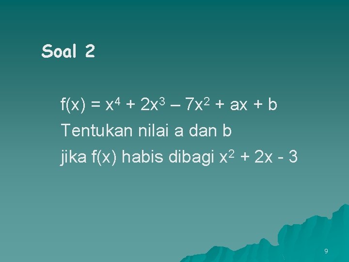 Soal 2 f(x) = x 4 + 2 x 3 – 7 x 2