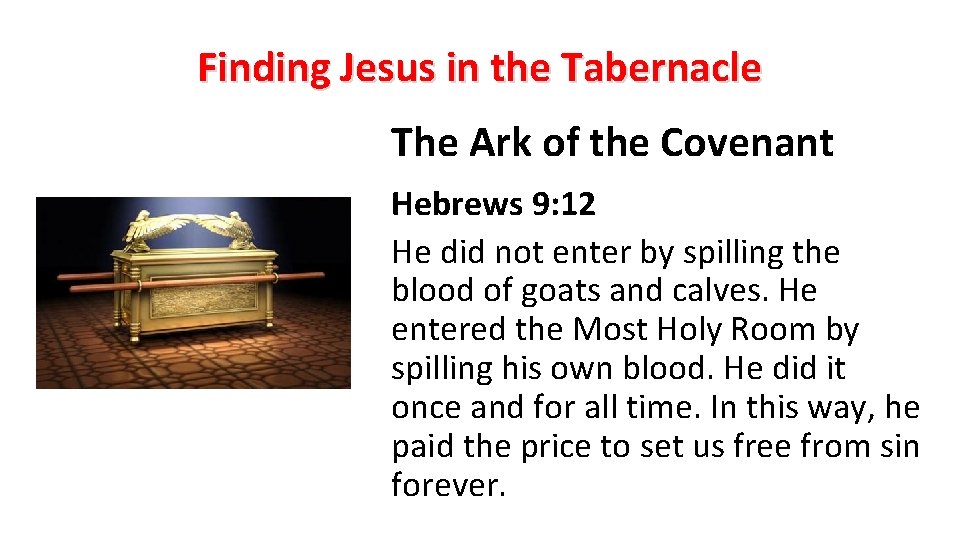 Finding Jesus in the Tabernacle The Ark of the Covenant Hebrews 9: 12 He