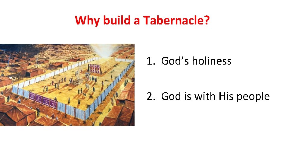 Why build a Tabernacle? 1. God’s holiness 2. God is with His people 