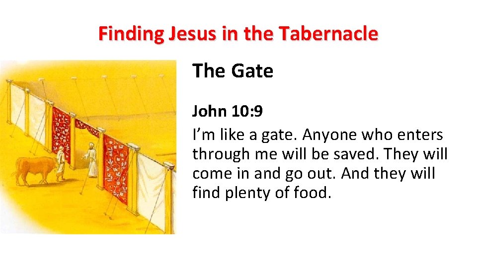 Finding Jesus in the Tabernacle The Gate John 10: 9 I’m like a gate.