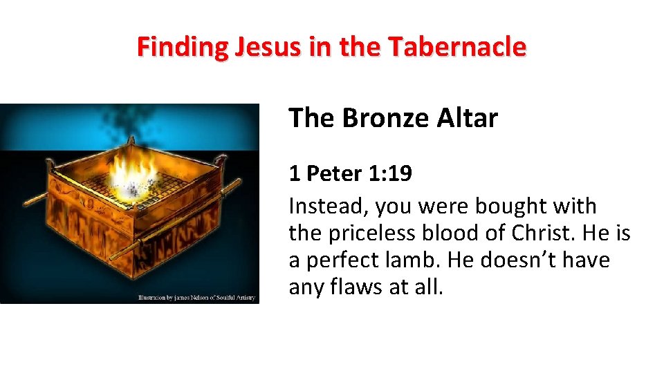 Finding Jesus in the Tabernacle The Bronze Altar 1 Peter 1: 19 Instead, you