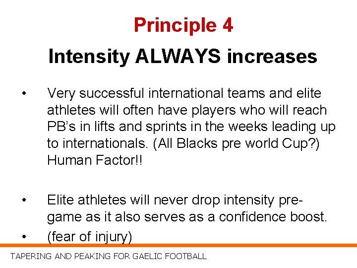 Principle 4 Intensity ALWAYS increases • Very successful international teams and elite athletes will