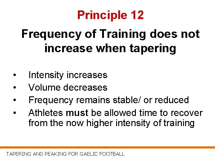 Principle 12 Frequency of Training does not increase when tapering • • Intensity increases