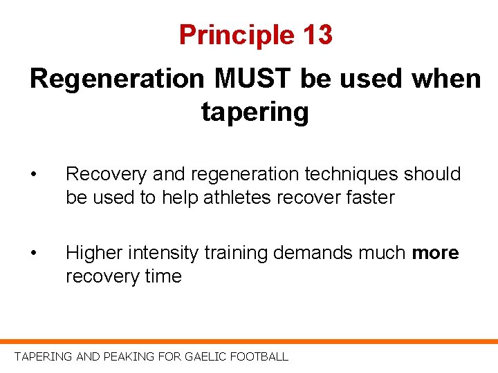 Principle 13 Regeneration MUST be used when tapering • Recovery and regeneration techniques should