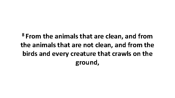 8 From the animals that are clean, and from the animals that are not
