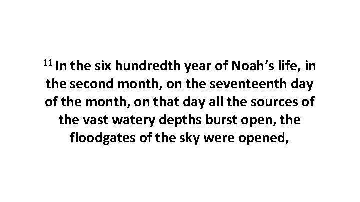11 In the six hundredth year of Noah’s life, in the second month, on
