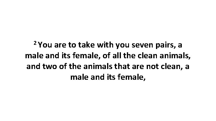 2 You are to take with you seven pairs, a male and its female,