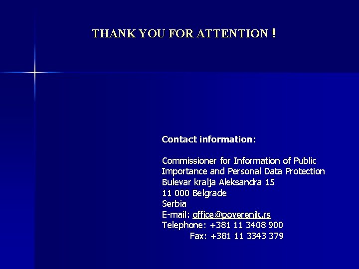 THANK YOU FOR ATTENTION ! Contact information: Commissioner for Information of Public Importance and