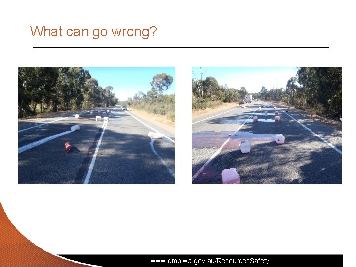 What can go wrong? www. dmp. wa. gov. au/Resources. Safety 5 