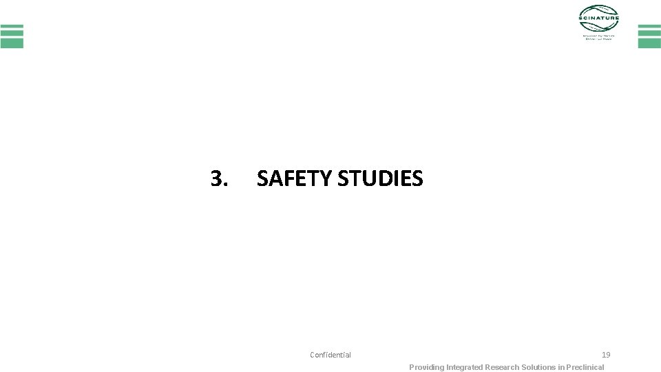 3. SAFETY STUDIES Confidential 19 Providing Integrated Research Solutions in Preclinical 