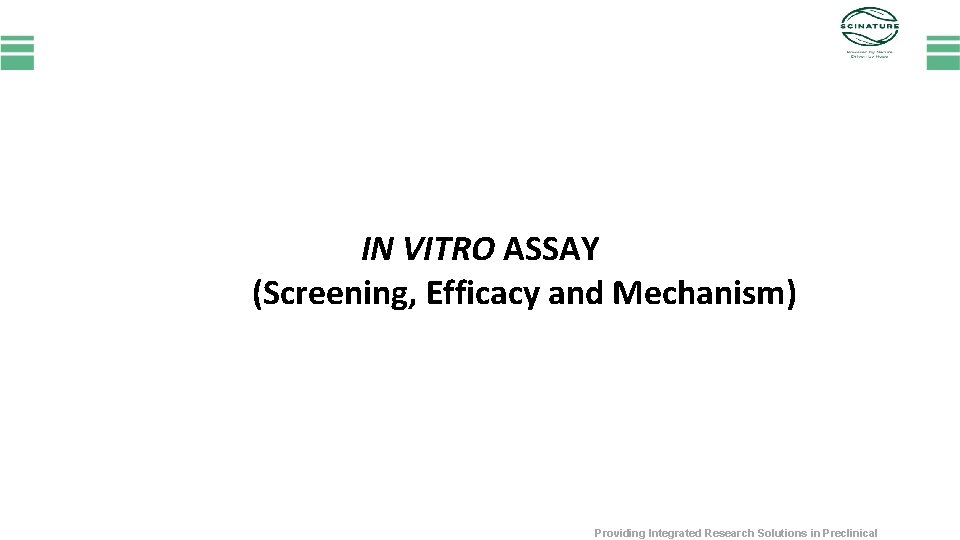 IN VITRO ASSAY (Screening, Efficacy and Mechanism) Providing Integrated Research Solutions in Preclinical 