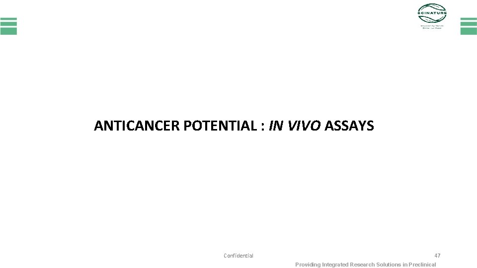 ANTICANCER POTENTIAL : IN VIVO ASSAYS Confidential 47 Providing Integrated Research Solutions in Preclinical