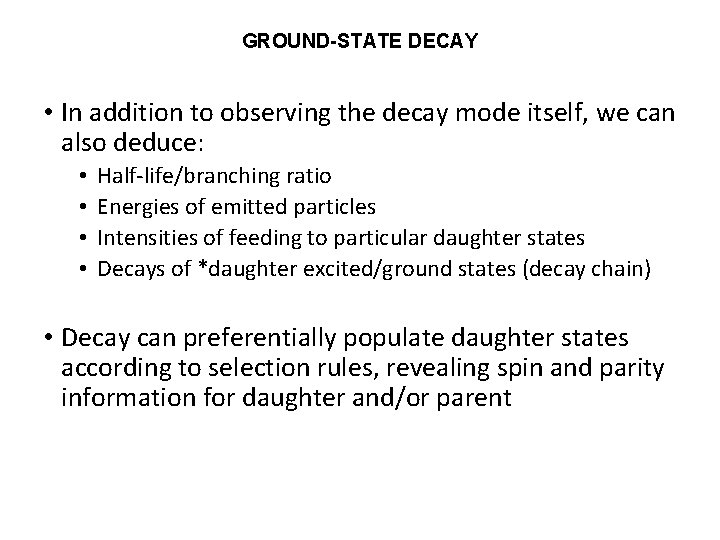 GROUND-STATE DECAY • In addition to observing the decay mode itself, we can also