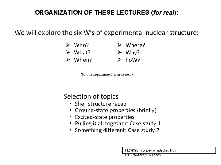 ORGANIZATION OF THESE LECTURES (for real): We will explore the six W’s of experimental