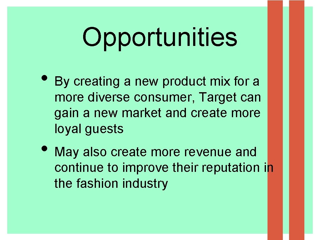 Opportunities • By creating a new product mix for a more diverse consumer, Target