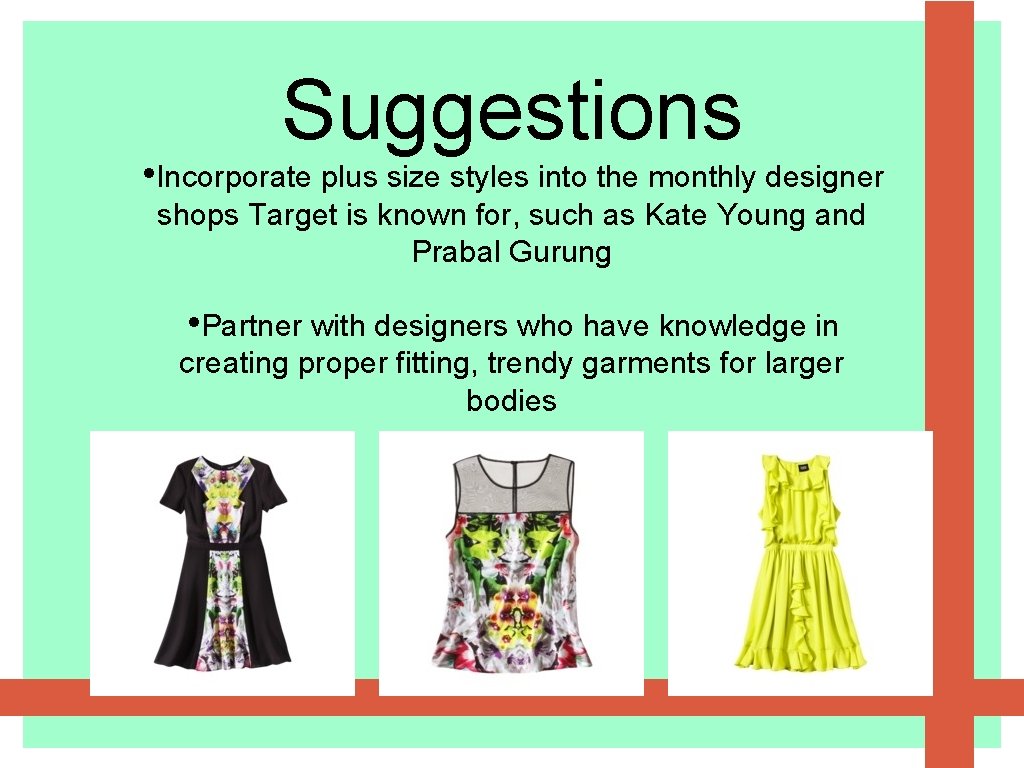 Suggestions • Incorporate plus size styles into the monthly designer shops Target is known