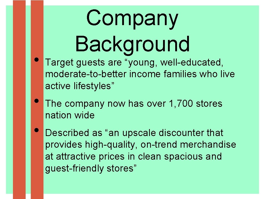  • • • Company Background Target guests are “young, well-educated, moderate-to-better income families