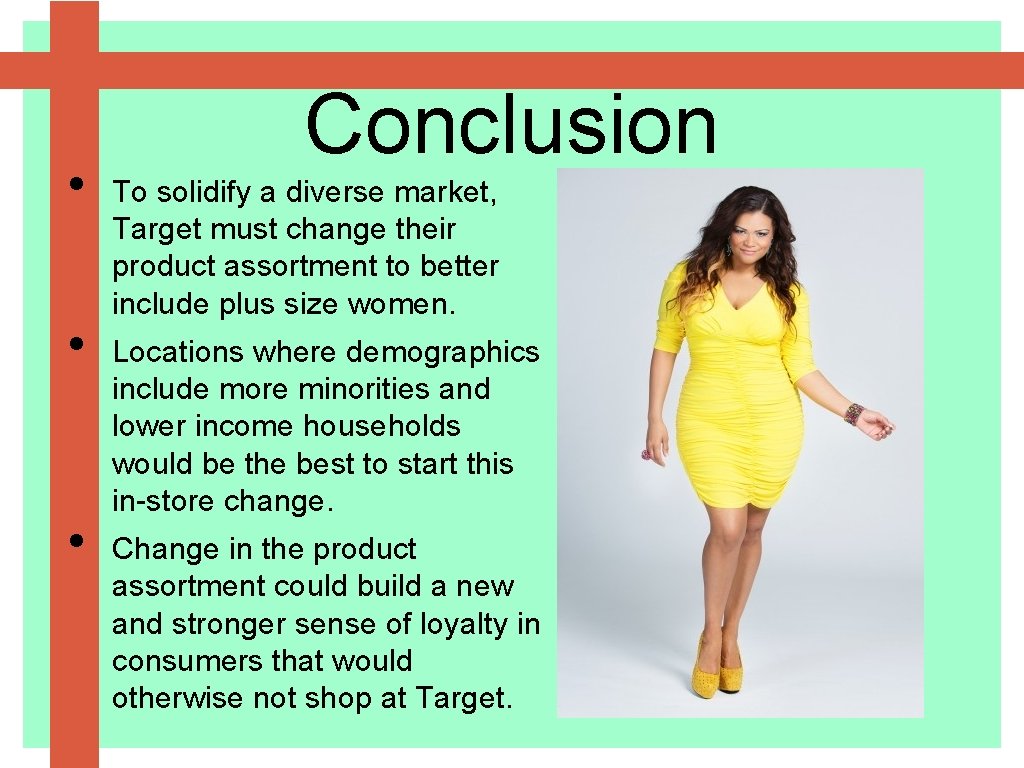  • • • Conclusion To solidify a diverse market, Target must change their