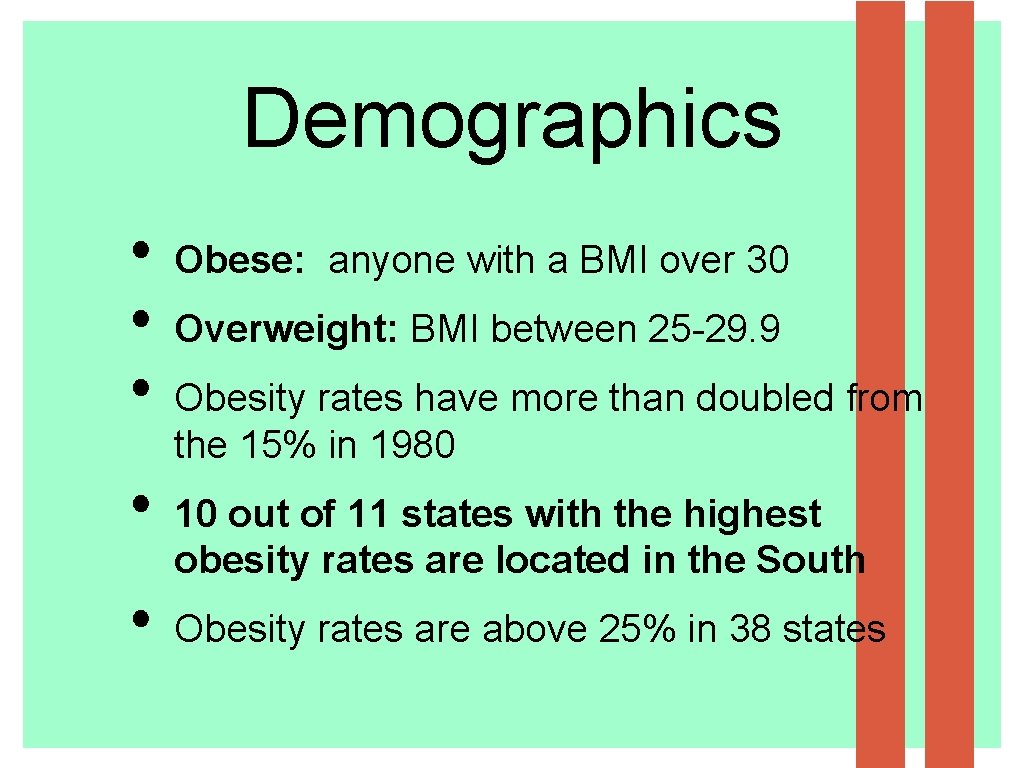 Demographics • • • Obese: anyone with a BMI over 30 Overweight: BMI between