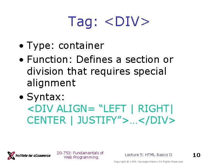 Tag: <DIV> • Type: container • Function: Defines a section or division that requires Tag: <DIV> • Type: container • Function: Defines a section or division that requires