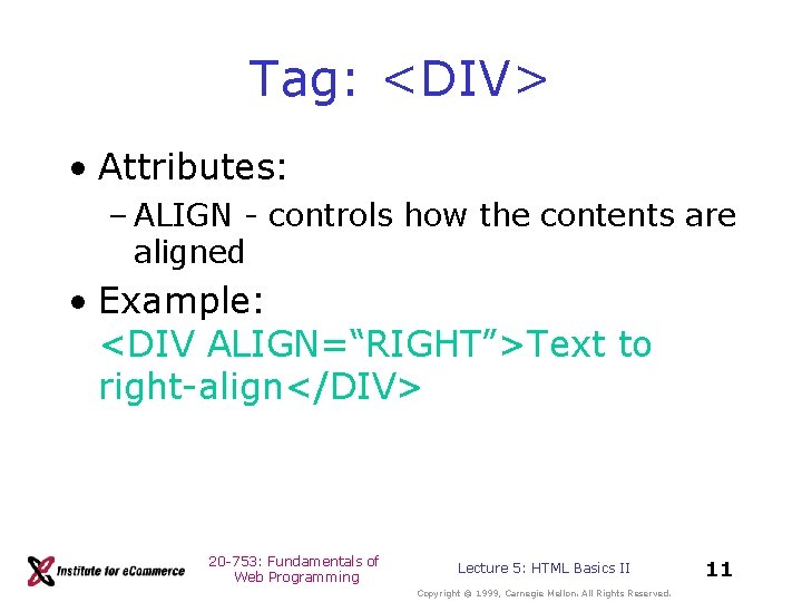 Tag: <DIV> • Attributes: – ALIGN - controls how the contents are aligned • Tag: <DIV> • Attributes: – ALIGN - controls how the contents are aligned •