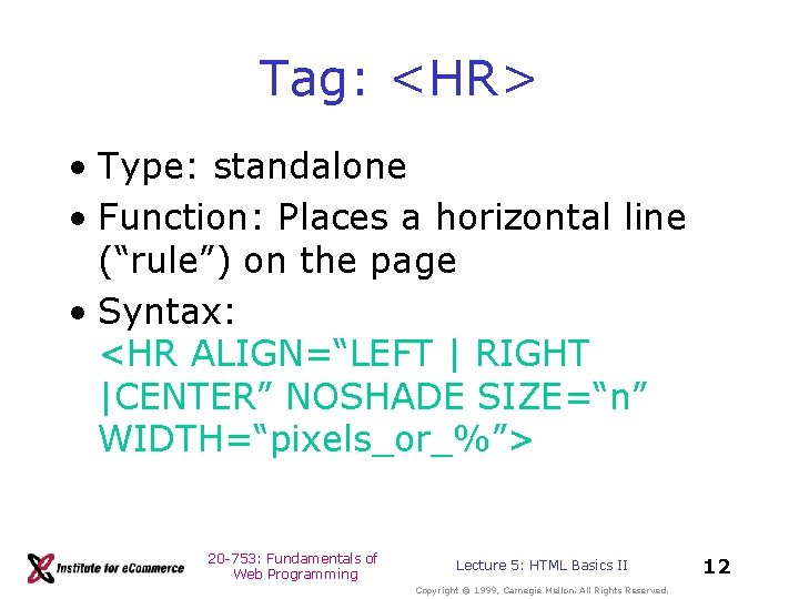 Tag: <HR> • Type: standalone • Function: Places a horizontal line (“rule”) on the Tag: <HR> • Type: standalone • Function: Places a horizontal line (“rule”) on the